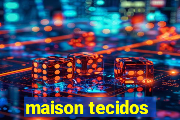 maison tecidos