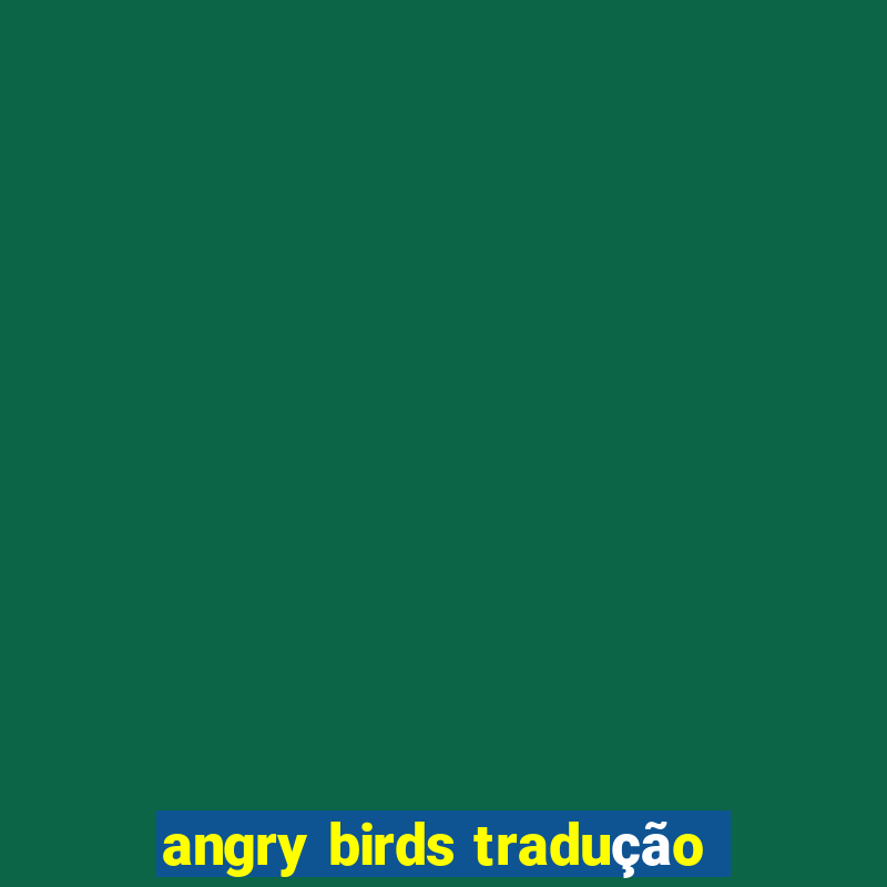 angry birds tradução