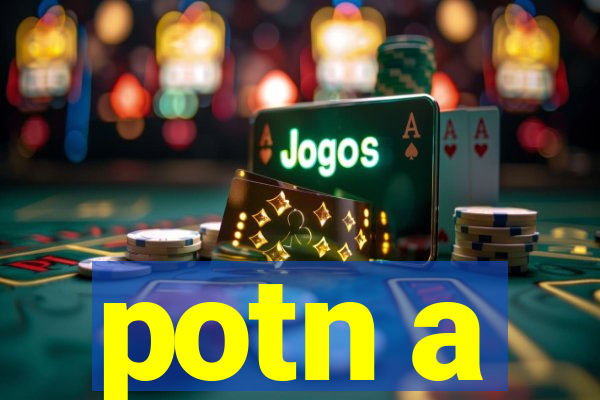 potn a