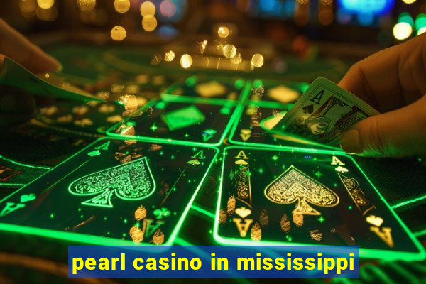 pearl casino in mississippi