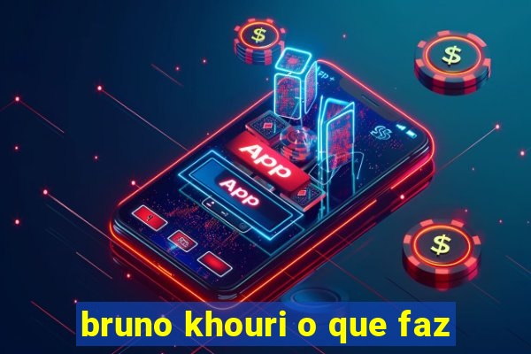 bruno khouri o que faz