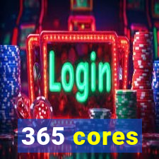 365 cores