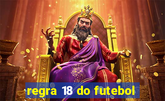 regra 18 do futebol