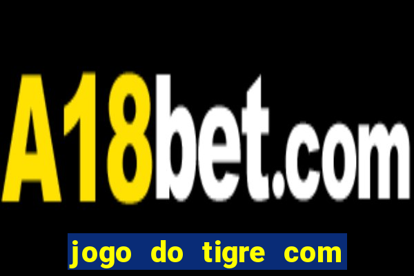 jogo do tigre com b?nus de cadastro