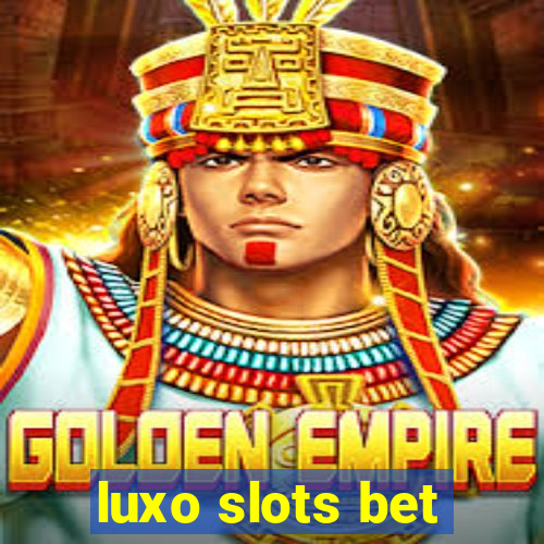 luxo slots bet