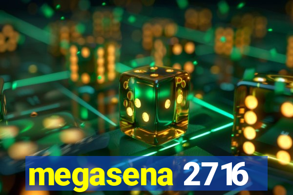 megasena 2716