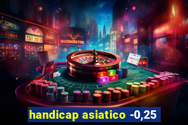 handicap asiatico -0,25