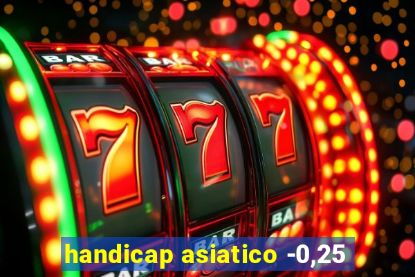 handicap asiatico -0,25