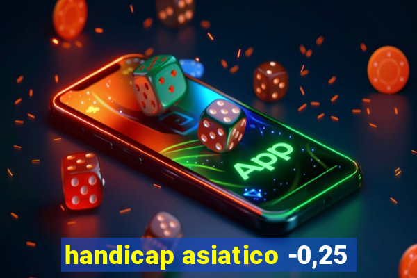 handicap asiatico -0,25