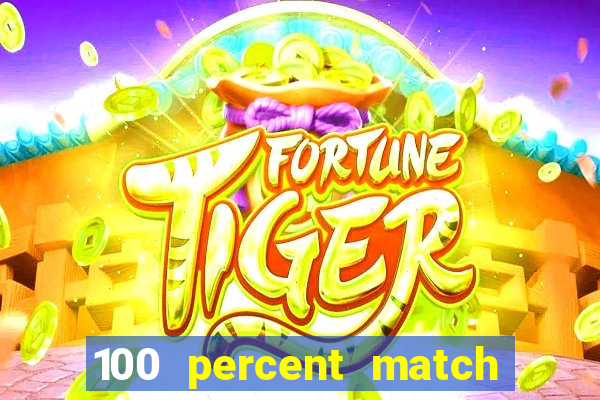 100 percent match casino bonus