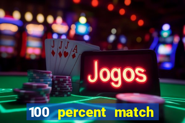 100 percent match casino bonus