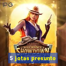 5 jotas presunto