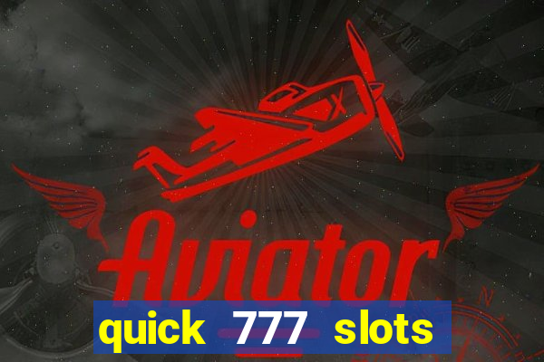 quick 777 slots casino games