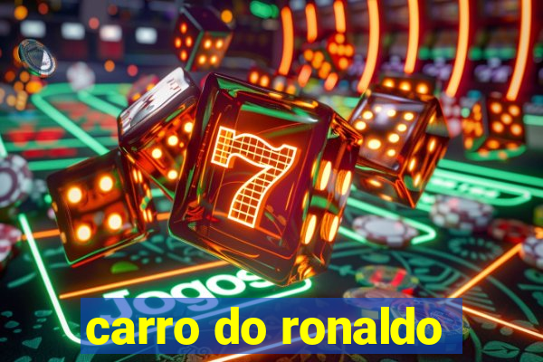 carro do ronaldo