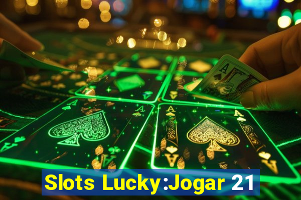 Slots Lucky:Jogar 21