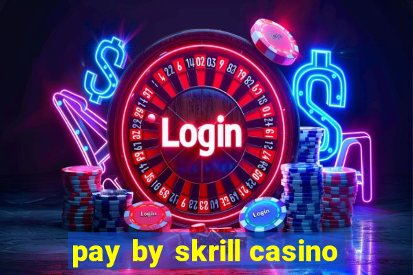 pay by skrill casino