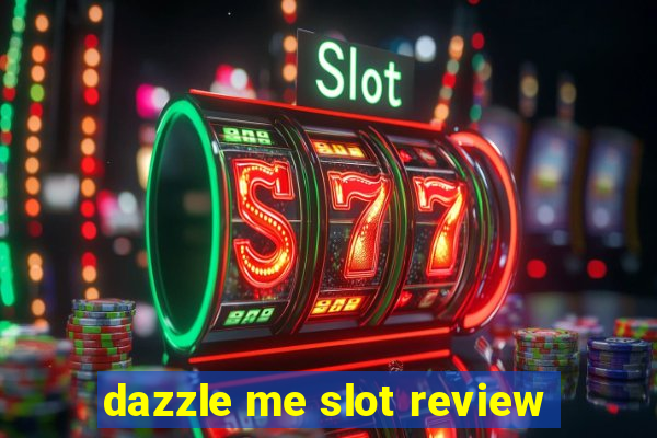 dazzle me slot review