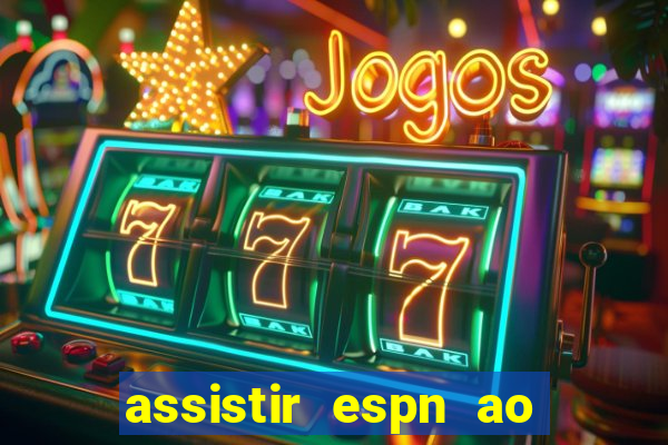 assistir espn ao vivo multicanais