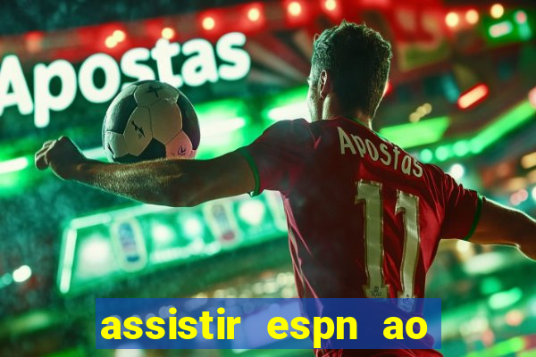 assistir espn ao vivo multicanais