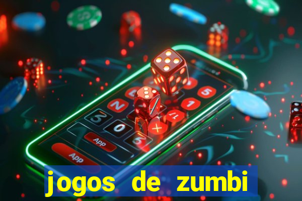 jogos de zumbi para celular