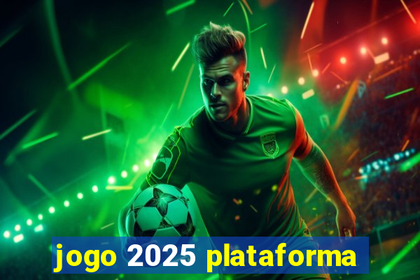 jogo 2025 plataforma