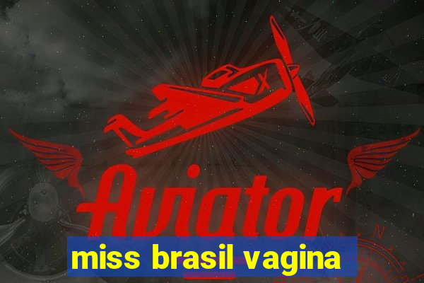 miss brasil vagina