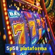 5p58 plataforma