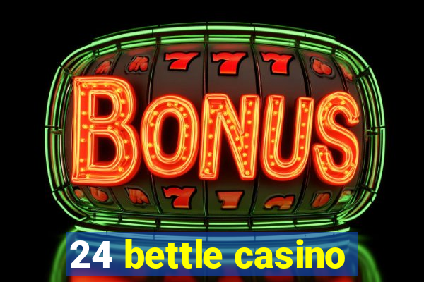 24 bettle casino