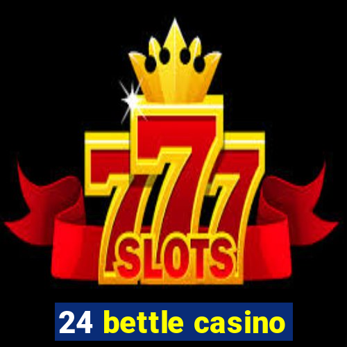 24 bettle casino