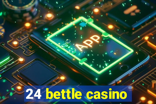 24 bettle casino