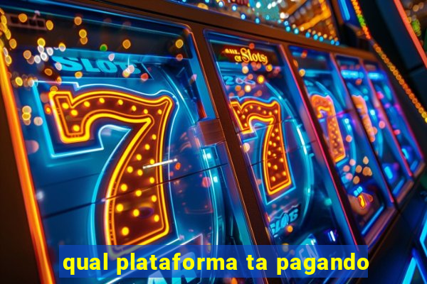 qual plataforma ta pagando