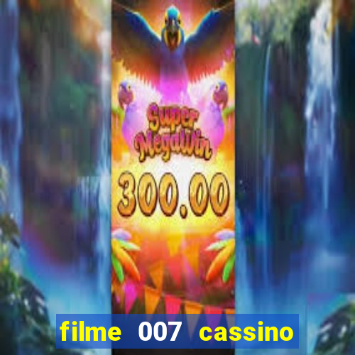 filme 007 cassino royale completo dublado youtube