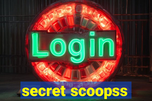 secret scoopss