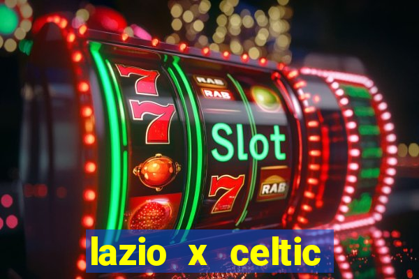 lazio x celtic onde assistir