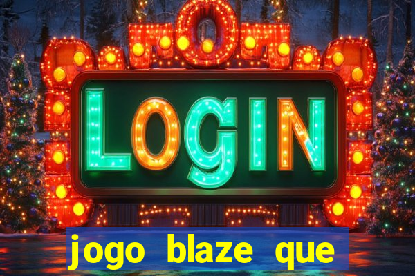 jogo blaze que ganha dinheiro