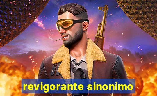 revigorante sinonimo