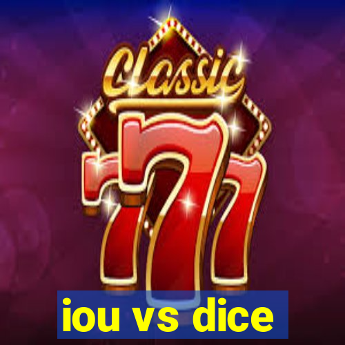 iou vs dice