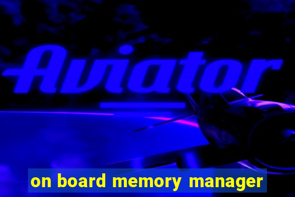 on board memory manager