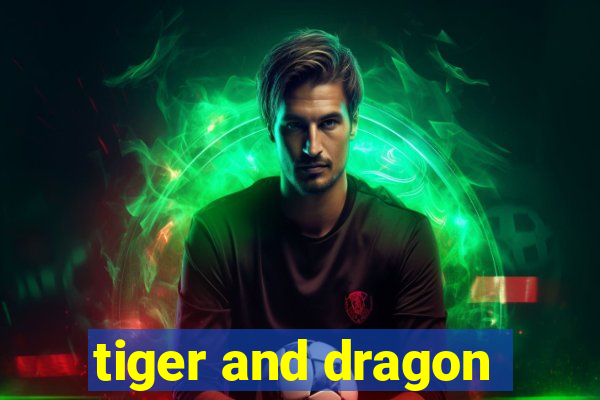 tiger and dragon