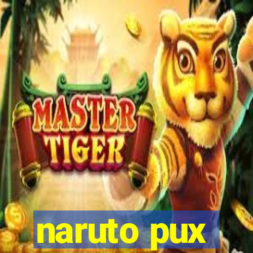 naruto pux