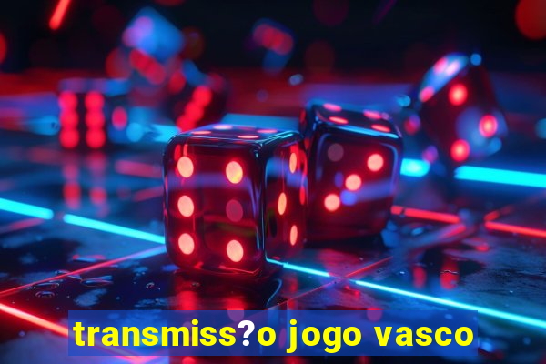 transmiss?o jogo vasco