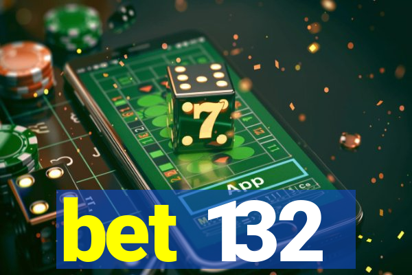 bet 132