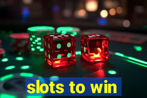 slots to win