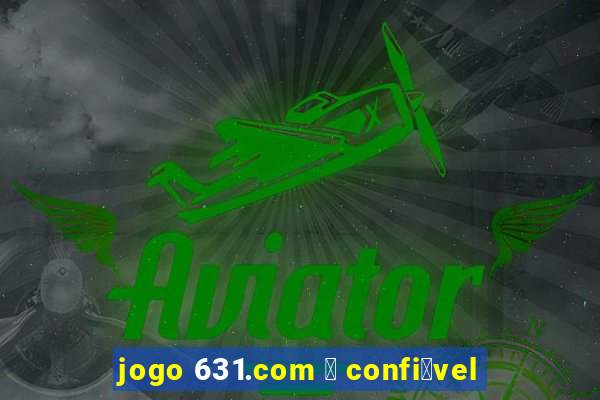 jogo 631.com 茅 confi谩vel