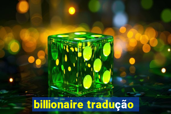 billionaire tradução