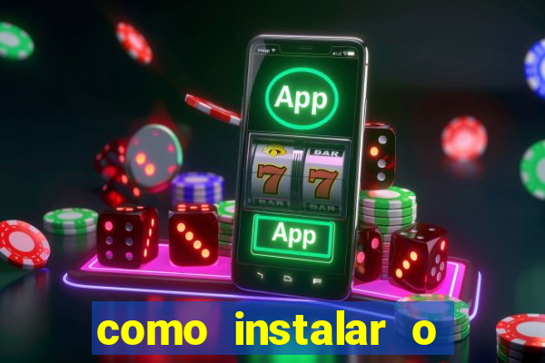 como instalar o jogo do tigrinho