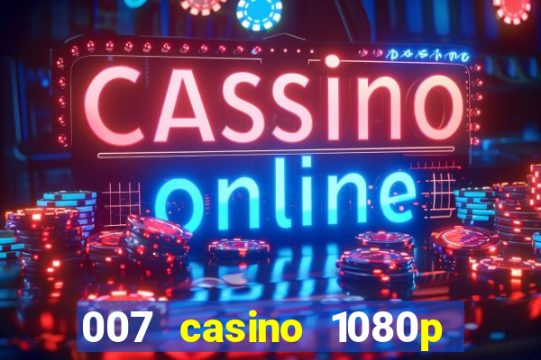 007 casino 1080p dublado torrent