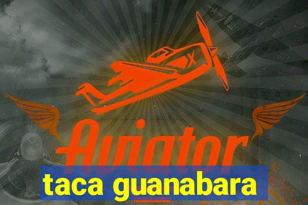 taca guanabara