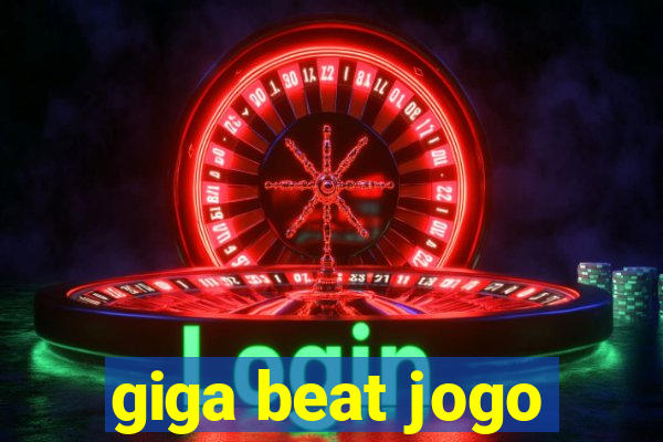 giga beat jogo