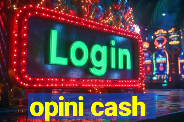 opini cash